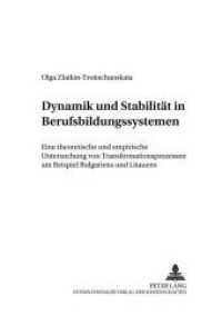 Dynamik und Stabilität in Berufsbildungssystemen : Eine theoretische und empirische Untersuchung von Transformationsprozessen am Beispiel Bulgariens und Litauens. Dissertationsschrift (Berufliche Bildung im Wandel .6) （Neuausg. 2006. 360 S. 210 mm）