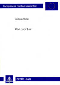 Civil Jury Trial : Die Beteiligung von Laien in der amerikanischen und deutschen zivilen Gerichtsbarkeit. Dissertationsschrift (Europäische Hochschulschriften Recht .4698) （2008. 328 S. 210 mm）