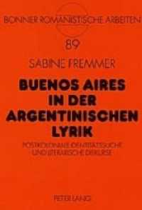 Buenos Aires in der argentinischen Lyrik : Postkoloniale Identitätssuche und literarische Diskurse. Dissertationsschrift (Bonner romanistische Arbeiten .89) （Neuausg. 2004. 352 S. 210 mm）