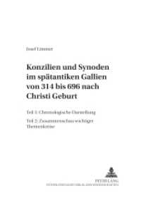 Konzilien und Synoden im spätantiken Gallien von 314 bis 696 nach Christi Geburt : Teil 1: Chronologische Darstellung- Teil 2: Zusammenschau wichtiger Themenkreise (Wissenschaft und Religion .10) （2004. IV, 378 S. 210 mm）