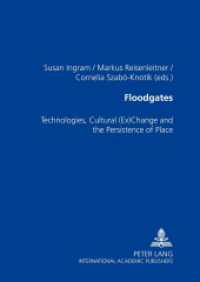 Floodgates : Technologies, Cultural (Ex)Change and the Persistence of Place （2006. XII, 235 S. 21 cm）