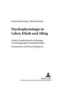 Psychophysiologie in Labor, Klinik und Alltag : 40 Jahre Projektarbeit der Freiburger Forschungsgruppe Psychophysiologie - Kommentare und Neue Perspektiven (Psychophysiologie in Labor und Feld .14) （Neuausg. 2005. 460 S. 210 mm）