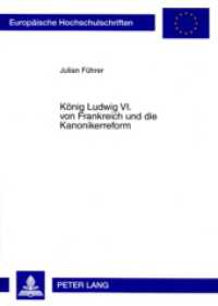 König Ludwig VI. von Frankreich und die Kanonikerreform : Dissertationsschrift (Europäische Hochschulschriften / European University Studies/Publications Universitaires Européenne .10) （2007. 394 S. 210 mm）