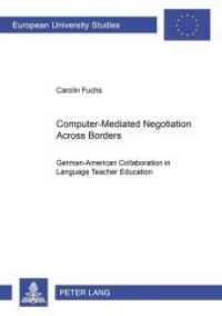 Computer-Mediated Negotiation Across Borders : German-American Collaboration in Language Teacher Education. Dissertationsschrift (Europäische Hochschulschriften / European University Studies/Publications Universitaires Européenne .42) （Neuausg. 2005. 324 S. 210 mm）