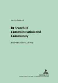 In Search of Communication and Community : The Poetry of John Ashbery. Dissertationsschrift (Crossroads and Interfaces: Studies in Linguistics and Literature 16) （2006. XII, 244 S. 210 mm）