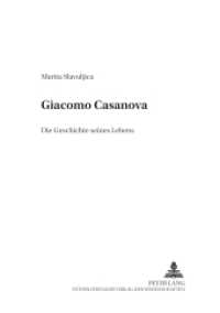 Giacomo Casanova : Die Geschichte seines Lebens. Dissertationsschrift. (Dialoghi / Dialogues .11) （2006. 204 S. 21 cm）