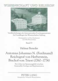 Antonius Johannes N. (Ferdinand) Reichsgraf von Herberstein, Bischof von Triest (1760-1774) : Ein Leben im Spannungsfeld zwischen finanzieller Notlage und Repräsentation. Dissertationsschrift (Wissenschaft und Religion .15) （2007. 436 S. 210 mm）