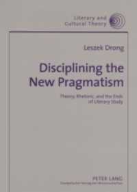 Disciplining the New Pragmatism : Theory, Rhetoric, and the Ends of Literary Study (Literary and Cultural Theory .26) （2006. 248 S. 210 mm）