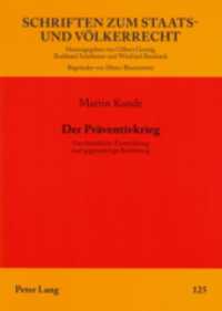 Der Präventivkrieg : Geschichtliche Entwicklung und gegenwärtige Bedeutung. Dissertationsschrift. (Schriften zum Staats- und Völkerrecht .125) （2006. XVI, 262 S. 21 cm）