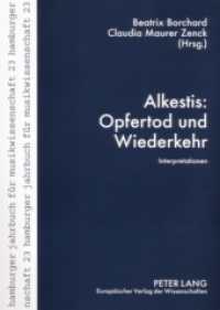 Alkestis: Opfertod und Wiederkehr : Interpretationen (Hamburger Jahrbuch für Musikwissenschaft .23) （2006. 222 S. 23 cm）