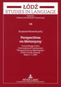 Perspectives on Metonymy : Proceedings of the International Conference 'Perspectives on Metonymy', held in Lódz, Poland, May 6-7, 2005 (Lodz Studies in Language .14) （2007. 370 S. 210 mm）