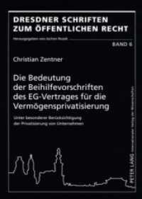 Die Bedeutung der Beihilfevorschriften des EG-Vertrages für die Vermögensprivatisierung : Unter besonderer Berücksichtigung der Privatisierung von Unternehmen. Dissertationsschrift (Dresdner Schriften zum Öffentlichen Recht .6) （2008. XXVIII, 368 S. 210 mm）