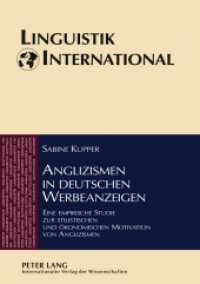 Anglizismen in deutschen Werbeanzeigen : Eine empirische Studie zur stilistischen und ökonomischen Motivation von Anglizismen. Dissertationsschrift (Linguistik International .18) （2007. XIV, 442 S. 210 mm）