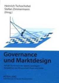 Governance und Marktdesign : Auf der Suche nach den besten "Spielregeln" - Perspektiven aus Wissenschaft, Praxis und Politik （2009. 454 S. 210 mm）