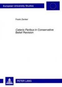 "Ceteris Paribus" in Conservative Belief Revision (Europäische Hochschulschriften / European University Studies/Publications Universitaires Européenne .73) （2009. 146 S. 210 mm）