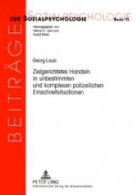 Zielgerichtetes Handeln in unbestimmten und komplexen polizeilichen Einschreitsituationen : Das Handeln von Streifenpolizisten unter handlungstheoretischen Gesichtspunkten. Dissertationsschrift (Beiträge zur Sozialpsychologie .11) （2008. 388 S. 210 mm）