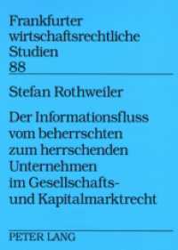 Der Informationsfluss vom beherrschten zum herrschenden Unternehmen im Gesellschafts- und Kapitalmarktrecht : Dissertationsschrift (Frankfurter wirtschaftsrechtliche Studien .88) （2008. XVIII, 300 S. 210 mm）