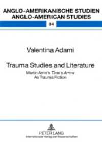 Trauma Studies and Literature : Martin Amis's "Time's Arrow" As Trauma Fiction. Dissertationsschrift. (Anglo-amerikanische Studien / Anglo-American Studies .34) （2008. 120 S. 21 cm）