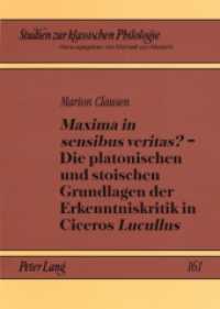 "Maxima in sensibus veritas?" - Die platonischen und stoischen Grundlagen der Erkenntniskritik in Ciceros "Lucullus" : Dissertationsschrift (Studien zur klassischen Philologie .161) （2008. 220 S. 210 mm）