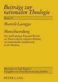 Menschwerdung : Die Anthropologie Emanuel Hirschs als Theorie ethisch-religiöser Bildung von individueller Subjektivität in der Moderne. Dissertationsschrift (Beiträge zur rationalen Theologie .19) （2009. 474 S. 210 mm）