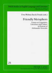 Friendly Metaphors : Essays on Linguistics, Literature and Culture in Honour of Aleksander Szwedek (Crossroads and Interfaces: Studies in Linguistics and Literature 25) （2008. XVIII, 224 S. 210 mm）