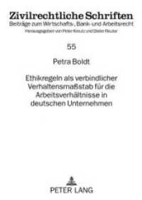 Ethikregeln als verbindlicher Verhaltensmaßstab für die Arbeitsverhältnisse in deutschen Unternehmen : Dissertationsschrift (Zivilrechtliche Schriften .55) （Neuausg. 2008. XXII, 340 S. 210 mm）