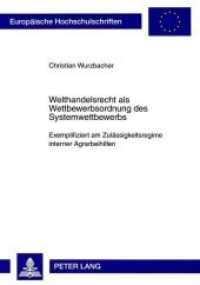 Welthandelsrecht als Wettbewerbsordnung des Systemwettbewerbs : Exemplifiziert am Zulässigkeitsregime interner Agrarbeihilfen. Dissertationsschrift (Europäische Hochschulschriften Recht .4776) （Neuausg. 2008. XIV, 198 S. 210 mm）