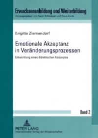 Emotionale Akzeptanz in Veränderungsprozessen : Entwicklung eines didaktischen Konzeptes. Dissertationsschrift (Erwachsenenbildung und Weiterbildung .2) （2009. 214 S. 210 mm）
