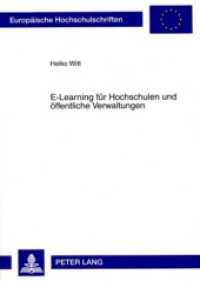 E-Learning f&uuml;r Hochschulen und &ouml;ffentliche Verwaltungen (Europ&auml;ische Hochschulschriften / European University Studies/Publications Universitaires Europ&eacute;enne .33) （2009. XX, 263 S. 21 cm）