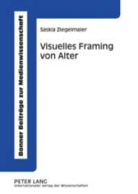 Visuelles Framing von Alter : Eine empirische Studie zur medialen Konstruktion von Alter. Dissertationsschrift (Bonner Beiträge zur Medienwissenschaft .8) （2009. 232 S. 210 mm）