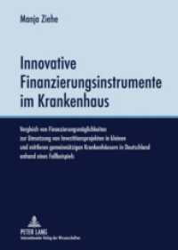 Innovative Finanzierungsinstrumente im Krankenhaus : Vergleich von Finanzierungsmöglichkeiten zur Umsetzung von Investitionsprojekten in kleinen und mittleren gemeinnützigen Krankenhäusern in Deutschland anhand eines Fallbeispiels- Sin （2009. XXVI, 364 S. 210 mm）