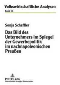 Das Bild des Unternehmers im Spiegel der Gewerbepolitik im nachnapoleonischen Preußen : Dissertationsschrift (Volkswirtschaftliche Analysen .15) （2009. 270 S. 210 mm）