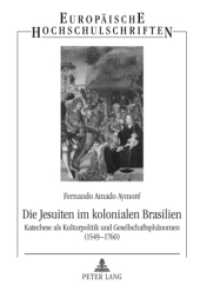 Die Jesuiten im kolonialen Brasilien : Katechese als Kulturpolitik und Gesellschaftsphänomen (1549-1760). Dissertationsschrift (Europäische Hochschulschriften / European University Studies/Publications Universitaires Européenne .10) （2009. 426 S. 210 mm）