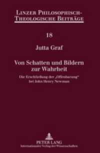 Von Schatten und Bildern zur Wahrheit : Die Erschließung der "Offenbarung" bei John Henry Newman (Linzer Philosophisch-Theologische Beiträge .18) （2009. 270 S. 210 mm）