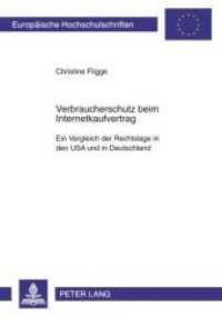 Verbraucherschutz beim Internetkaufvertrag : Ein Vergleich der Rechtslage in den USA und in Deutschland. Dissertationsschrift (Europäische Hochschulschriften Recht .4867) （2009. XXIV, 580 S. 210 mm）