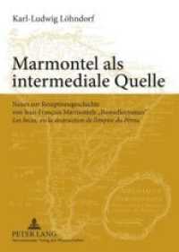Marmontel als intermediale Quelle : Neues zur Rezeptionsgeschichte von Jean-François Marmontels «Bestsellerroman» "Les Incas, ou la destruction de l'empire du Pérou" （2009. 224 S. 210 mm）
