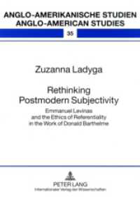 Rethinking Postmodern Subjectivity : Emmanuel Levinas and the Ethics of Referentiality in the Work of Donald Barthelme. Dissertationsschrift (Anglo-amerikanische Studien / Anglo-American Studies .35) （2009. 196 S. 210 mm）