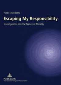 Escaping My Responsibility : Investigations into the Nature of Morality （2009. 206 S. 210 mm）