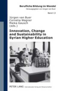 Innovation, Change and Sustainability in Syrian Higher Education : Joint European Tempus Project "Quality University Management and Institutional Autonomy" (QUMIA) (Berufliche Bildung im Wandel .13) （2009. 270 S. 210 mm）
