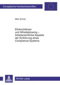 Ethikrichtlinien und Whistleblowing - Arbeitsrechtliche Aspekte der Einführung eines Compliance-Systems : Dissertationsschrift (Europäische Hochschulschriften Recht .5011) （2010. 224 S. 210 mm）
