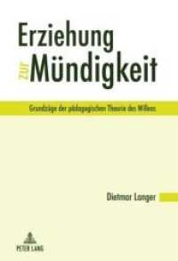 Erziehung zur Mündigkeit : Grundzüge der pädagogischen Theorie des Willens （2010. 362 S. 210 mm）
