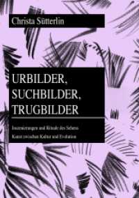 Urbilder, Suchbilder, Trugbilder : Inszenierungen und Rituale des Sehens- Kunst zwischen Kultur und Evolution (Historisch-anthropologische Studien .26) （2013. IV, 262 S. 210 mm）
