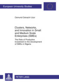 Clusters, Networks, and Innovation in Small and Medium Scale Enterprises (SMEs) (Europ&auml;ische Hochschulschriften / European University Studies/Publications Universitaires Europ&eacute;enne .33) （2011. XXVIII, 422 S. 210 mm）