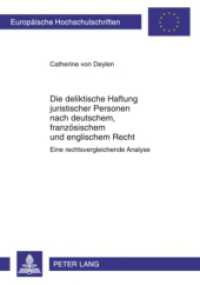 Die deliktische Haftung juristischer Personen nach deutschem, französischem und englischem Recht : Eine rechtsvergleichende Analyse. Dissertationsschrift (Europäische Hochschulschriften Recht .4969) （2010. 230 S. 210 mm）
