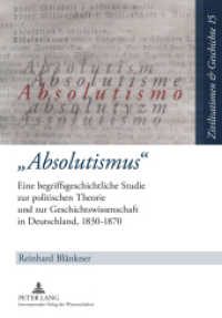 "Absolutismus" : Eine begriffsgeschichtliche Studie zur politischen Theorie und zur Geschichtswissenschaft in Deutschland, 1830-1870 (Zivilisationen und Geschichte / Civilizations and History / Civilisations et Histoire .15) （2011. XXVI, 270 S. 210 mm）