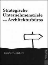 Strategische Unternehmensziele von Architekturb&uuml;ros : Dissertationsschrift （2010. 336 S. 210 mm）