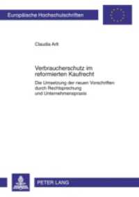 Verbraucherschutz im reformierten Kaufrecht : Die Umsetzung der neuen Vorschriften durch Rechtsprechung und Unternehmenspraxis. Dissertationsschrift (Europäische Hochschulschriften Recht .5039) （2010. 314 S. 210 mm）