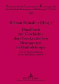 Handbuch zur Geschichte der demokratischen Bewegungen in Zentraleuropa : Von der Spätaufklärung bis zur Revolution 1848/49 (Schriftenreihe der Internationalen Forschungsstelle "Demokratische Bewegungen in Mitteleuropa 1770 - .4) （2013. 397 S. 210 mm）