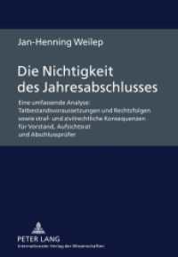 Die Nichtigkeit des Jahresabschlusses : Eine umfassende Analyse: Tatbestandsvoraussetzungen und Rechtsfolgen sowie straf- und zivilrechtliche Konsequenzen für Vorstand, Aufsichtsrat und Abschlussprüfer. Dissertationsschrift （2011. XX, 426 S. 210 mm）