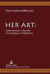 Her Art : Greek Women in the Arts from Antiquity to Modernity （2011. 164 S. 210 mm）